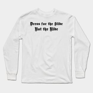 Dress for the Slide Not the Ride White Shadow Outline Long Sleeve T-Shirt